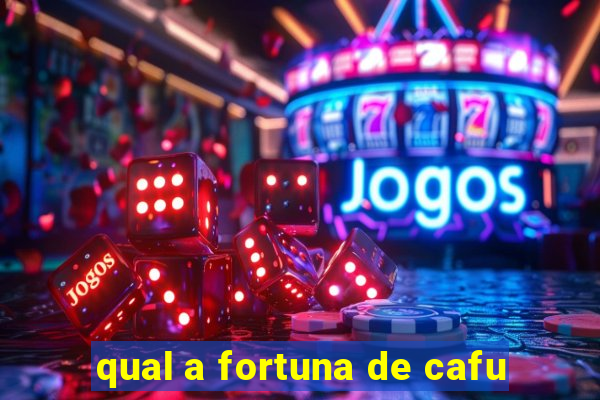 qual a fortuna de cafu